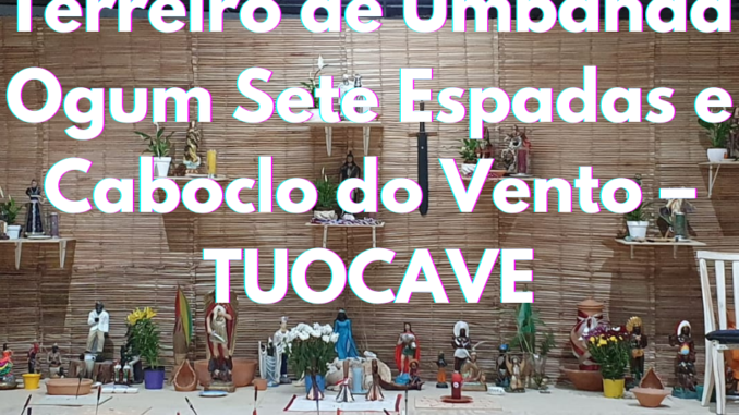 Terreiro de Umbanda Ogum Sete Espadas e Caboclo do Vento – TUOCAVE